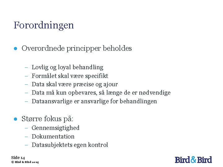 Forordningen ● Overordnede principper beholdes − − − Lovlig og loyal behandling Formålet skal