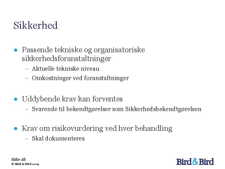 Sikkerhed ● Passende tekniske og organisatoriske sikkerhedsforanstaltninger − Aktuelle tekniske niveau − Omkostninger ved