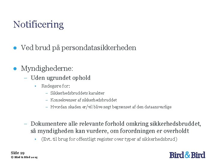 Notificering ● Ved brud på persondatasikkerheden ● Myndighederne: − Uden ugrundet ophold • Redegøre