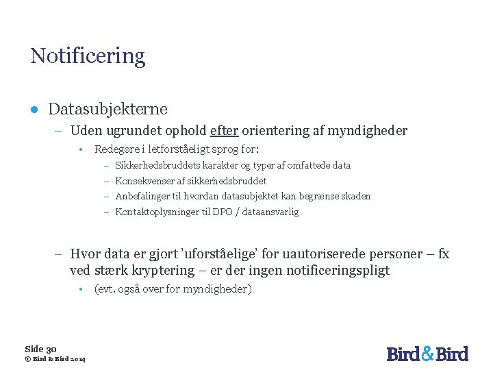 Notificering ● Datasubjekterne − Uden ugrundet ophold efter orientering af myndigheder • Redegøre i