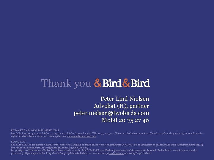 Thank you Peter Lind Nielsen Advokat (H), partner peter. nielsen@twobirds. com Mobil 20 75