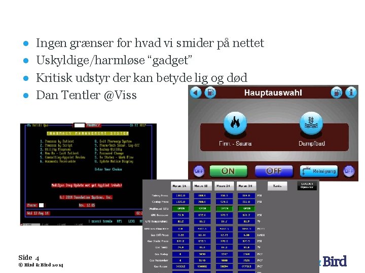 ● ● Ingen grænser for hvad vi smider på nettet Uskyldige/harmløse “gadget” Kritisk udstyr