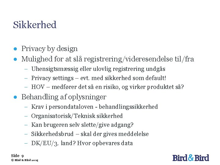 Sikkerhed ● Privacy by design ● Mulighed for at slå registrering/videresendelse til/fra − Uhensigtsmæssig