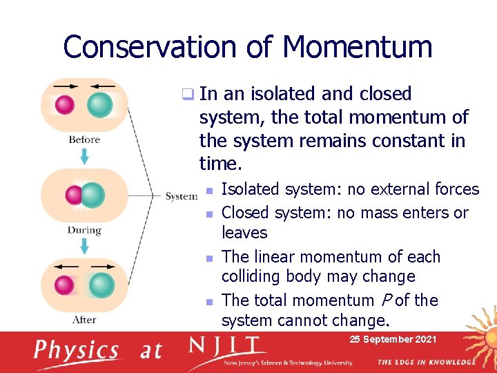 Conservation of Momentum q In an isolated and closed system, the total momentum of