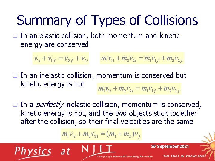 Summary of Types of Collisions q In an elastic collision, both momentum and kinetic