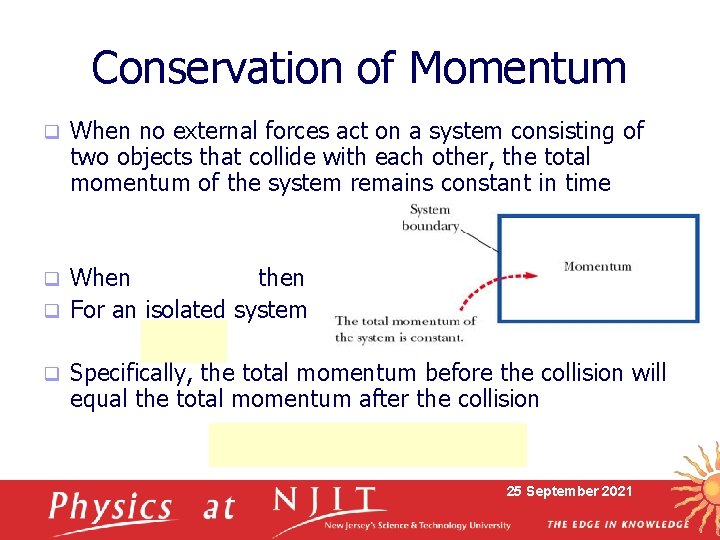 Conservation of Momentum q When no external forces act on a system consisting of