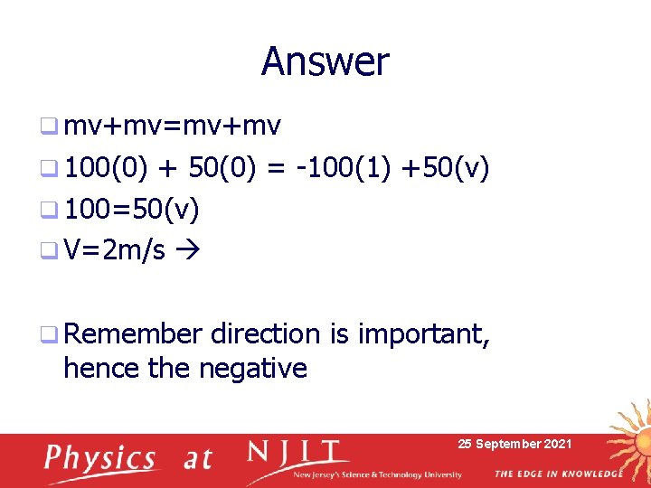 Answer q mv+mv=mv+mv q 100(0) + 50(0) = -100(1) +50(v) q 100=50(v) q V=2
