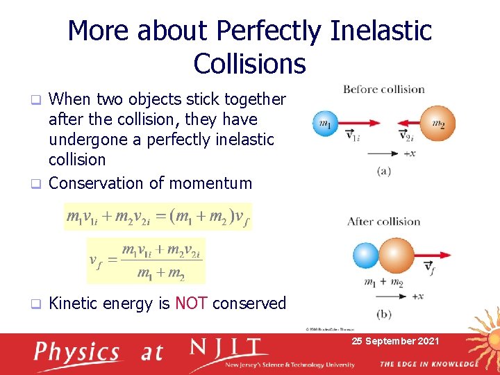 More about Perfectly Inelastic Collisions When two objects stick together after the collision, they