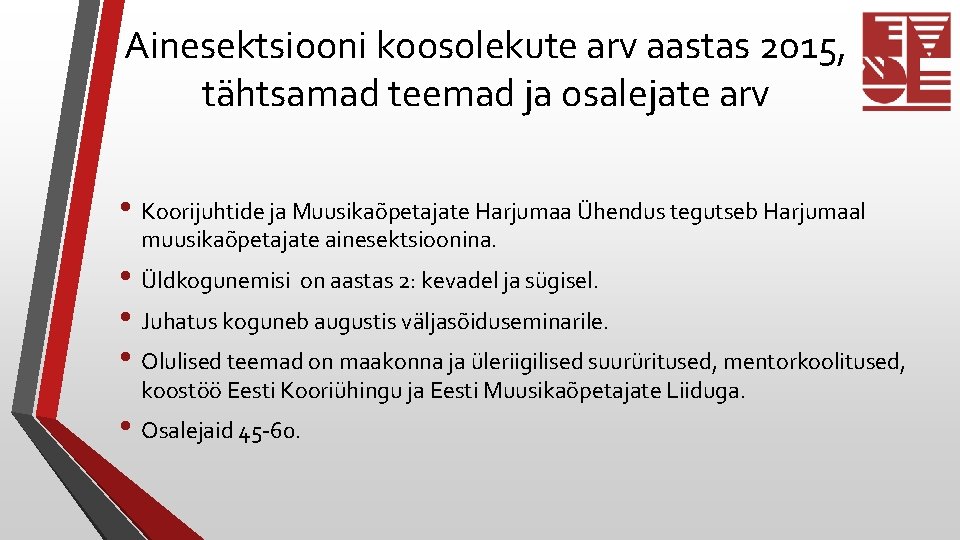 Ainesektsiooni koosolekute arv aastas 2015, tähtsamad teemad ja osalejate arv • Koorijuhtide ja Muusikaõpetajate Ainesektsiooni koosolekute arv aastas 2015, tähtsamad teemad ja osalejate arv • Koorijuhtide ja Muusikaõpetajate