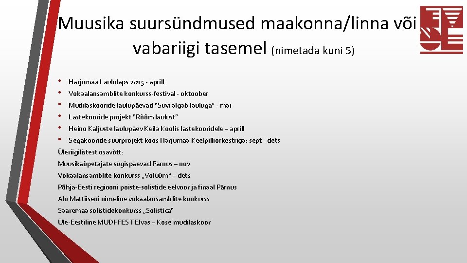 Muusika suursündmused maakonna/linna või vabariigi tasemel (nimetada kuni 5) • • • Harjumaa Laululaps