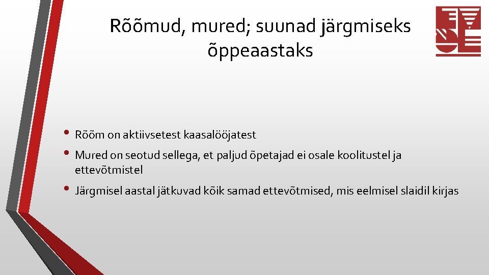 Rõõmud, mured; suunad järgmiseks õppeaastaks • Rõõm on aktiivsetest kaasalööjatest • Mured on seotud Rõõmud, mured; suunad järgmiseks õppeaastaks • Rõõm on aktiivsetest kaasalööjatest • Mured on seotud