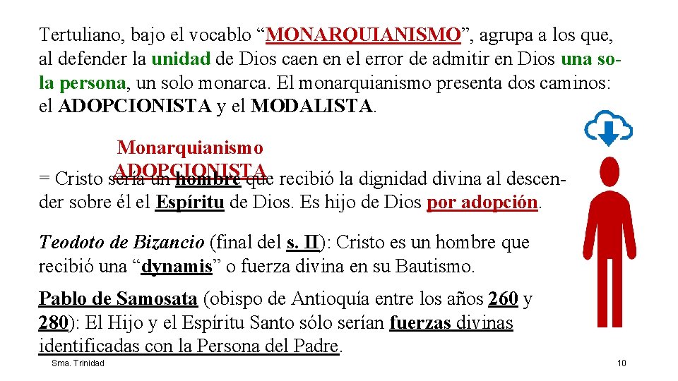 Tertuliano, bajo el vocablo “MONARQUIANISMO”, agrupa a los que, al defender la unidad de