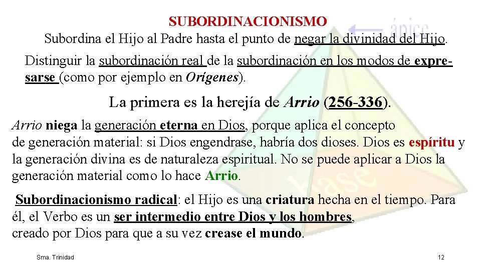 SUBORDINACIONISMO Subordina el Hijo al Padre hasta el punto de negar la divinidad del