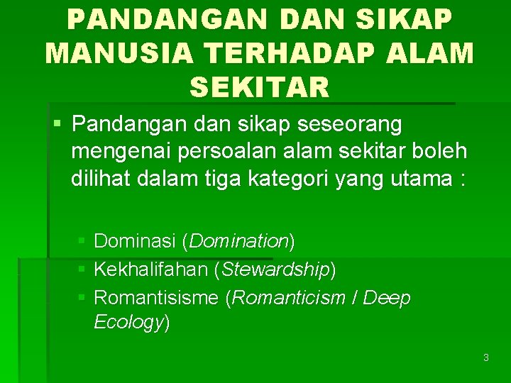 PANDANGAN DAN SIKAP MANUSIA TERHADAP ALAM SEKITAR § Pandangan dan sikap seseorang mengenai persoalan