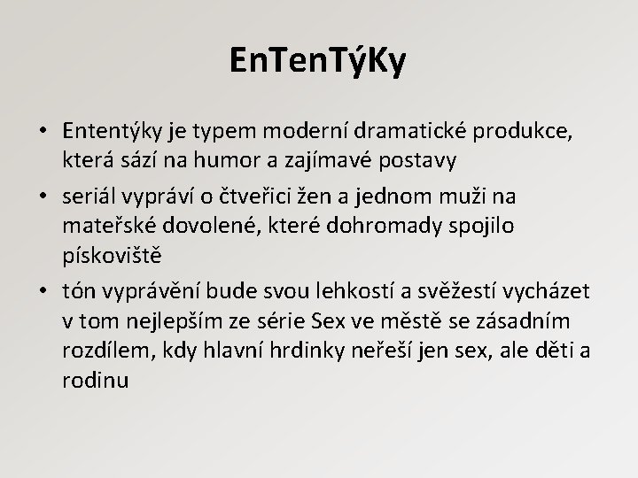 En. Ten. TýKy • Ententýky je typem moderní dramatické produkce, která sází na humor