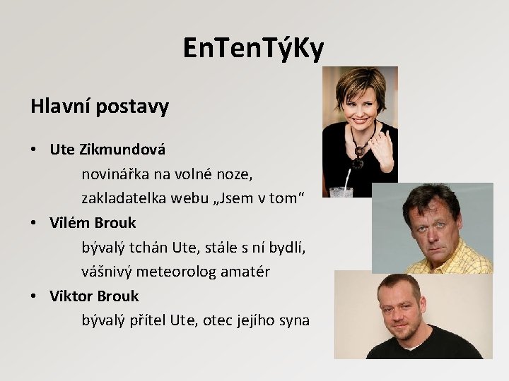 En. Ten. TýKy Hlavní postavy • Ute Zikmundová novinářka na volné noze, zakladatelka webu