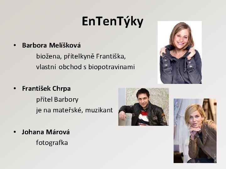 En. Ten. Týky • Barbora Melíšková biožena, přítelkyně Františka, vlastní obchod s biopotravinami •