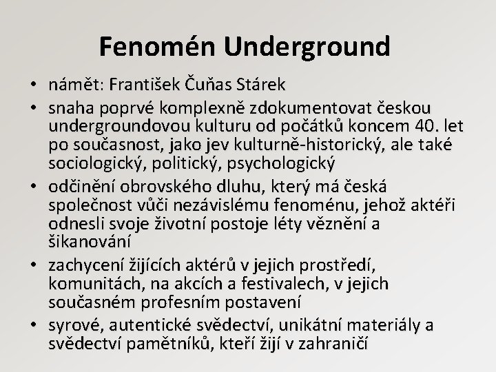 Fenomén Underground • námět: František Čuňas Stárek • snaha poprvé komplexně zdokumentovat českou undergroundovou