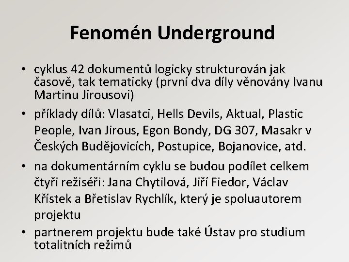 Fenomén Underground • cyklus 42 dokumentů logicky strukturován jak časově, tak tematicky (první dva