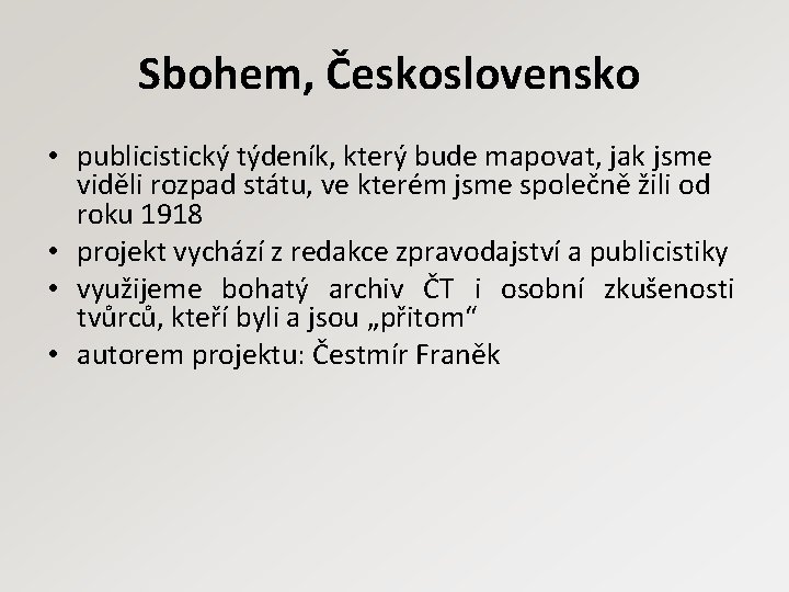 Sbohem, Československo • publicistický týdeník, který bude mapovat, jak jsme viděli rozpad státu, ve