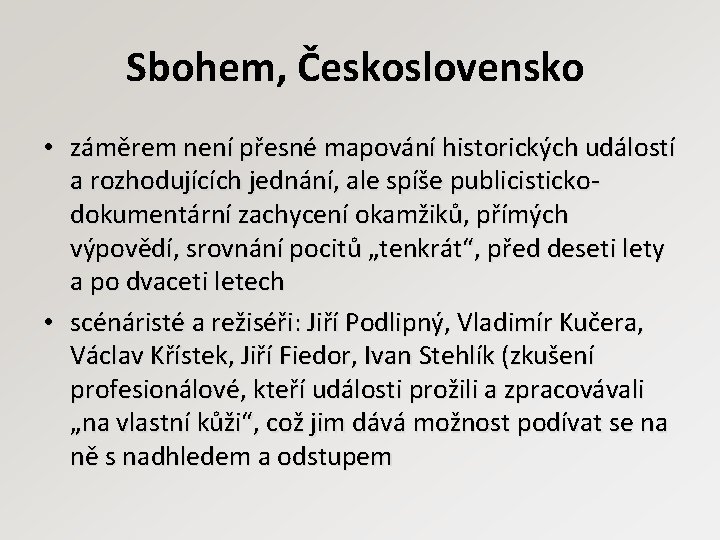 Sbohem, Československo • záměrem není přesné mapování historických událostí a rozhodujících jednání, ale spíše