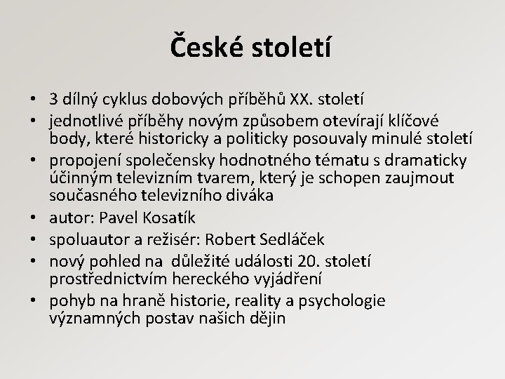 České století • 3 dílný cyklus dobových příběhů XX. století • jednotlivé příběhy novým
