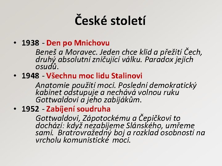 České století • 1938 - Den po Mnichovu Beneš a Moravec. Jeden chce klid