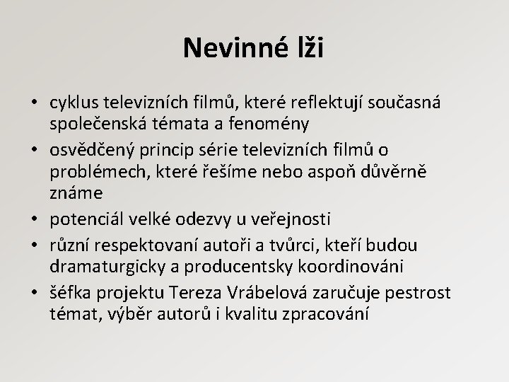 Nevinné lži • cyklus televizních filmů, které reflektují současná společenská témata a fenomény •