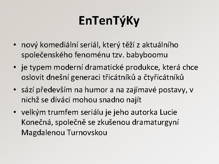 En. Ten. TýKy • nový komediální seriál, který těží z aktuálního společenského fenoménu tzv.