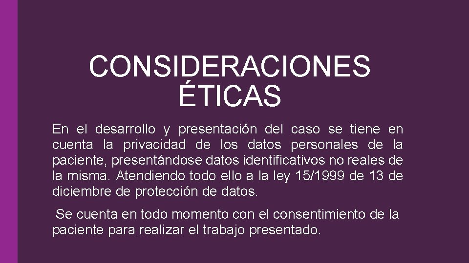 CONSIDERACIONES ÉTICAS En el desarrollo y presentación del caso se tiene en cuenta la