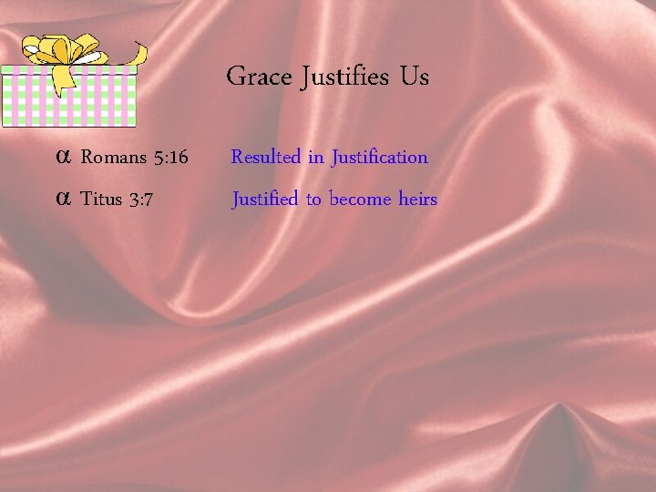 Grace Justifies Us α Romans 5: 16 α Titus 3: 7 Resulted in Justification