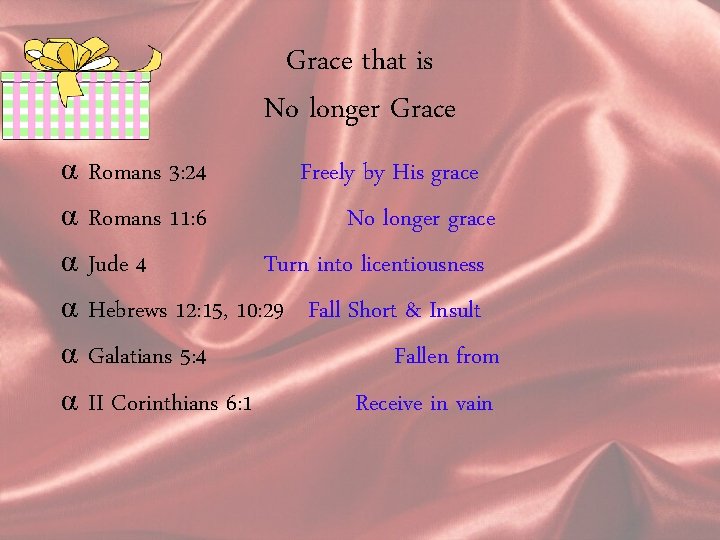 Grace that is No longer Grace α α α Romans 3: 24 Freely by