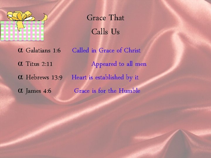 Grace That Calls Us α α Galatians 1: 6 Called in Grace of Christ