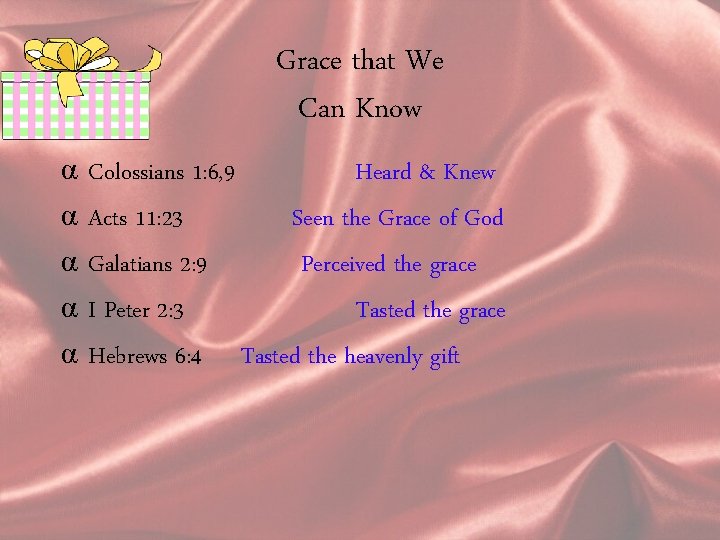 Grace that We Can Know α α α Colossians 1: 6, 9 Heard &