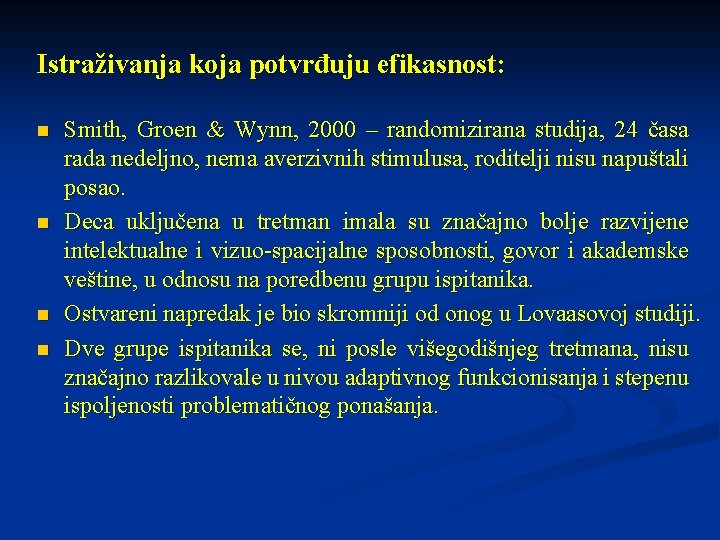 Istraživanja koja potvrđuju efikasnost: n n Smith, Groen & Wynn, 2000 – randomizirana studija,