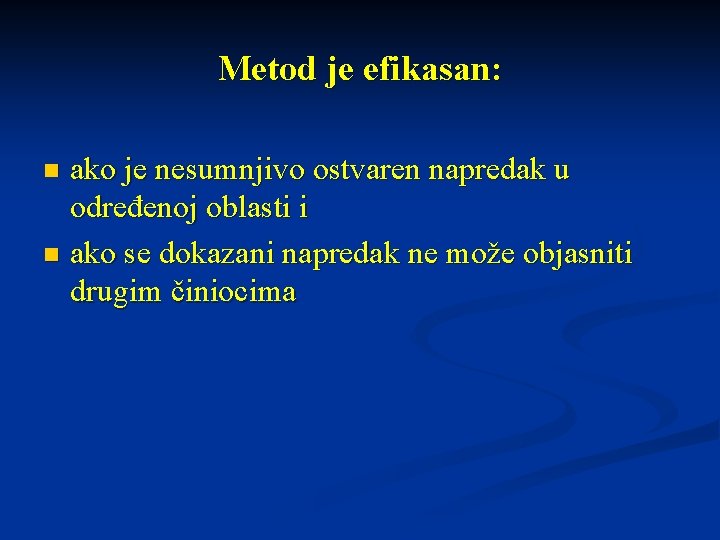 Metod je efikasan: ako je nesumnjivo ostvaren napredak u određenoj oblasti i n ako