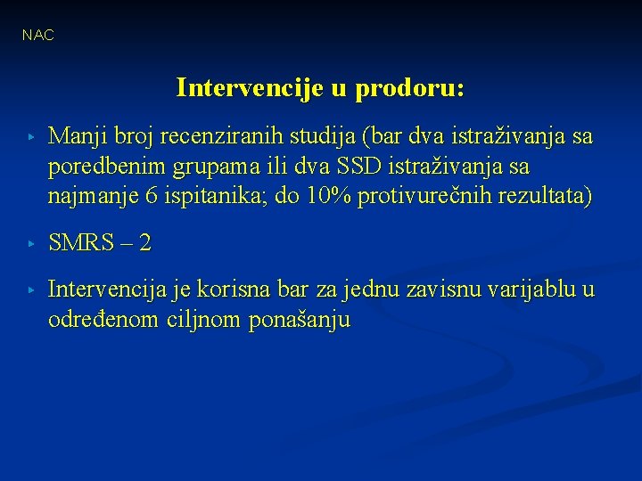 NAC Intervencije u prodoru: ▸ Manji broj recenziranih studija (bar dva istraživanja sa poredbenim