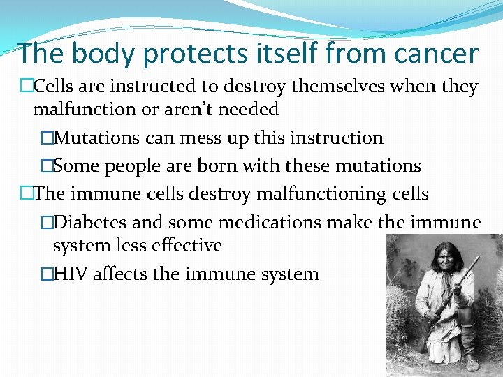 The body protects itself from cancer �Cells are instructed to destroy themselves when they