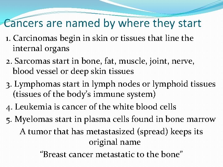 Cancers are named by where they start 1. Carcinomas begin in skin or tissues