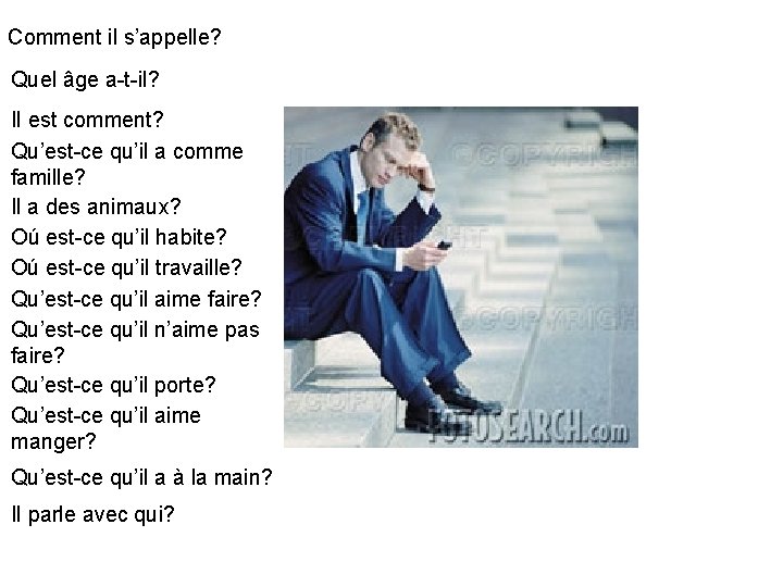 Comment il s’appelle? Quel âge a-t-il? Il est comment? Qu’est-ce qu’il a comme famille?