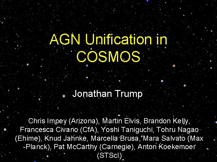 AGN Unification in COSMOS Jonathan Trump Chris Impey (Arizona), Martin Elvis, Brandon Kelly, Francesca