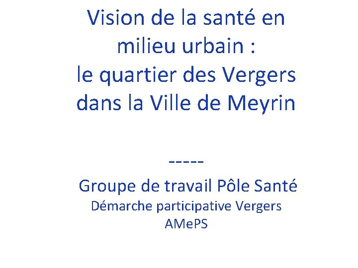 Vision de la santé en milieu urbain : le quartier des Vergers dans la
