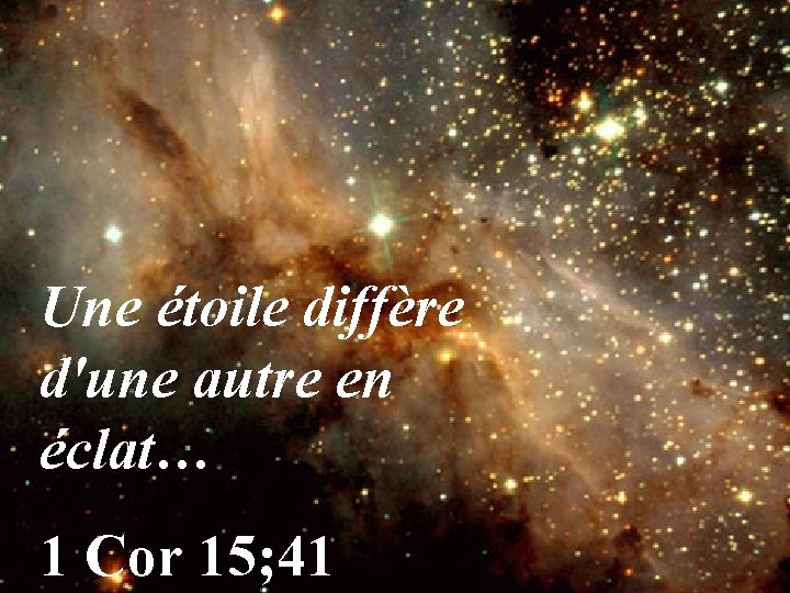 Une étoile diffère d'une autre en éclat… 1 Cor 15; 41 
