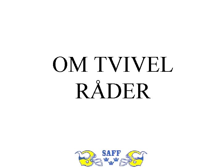 OM TVIVEL RÅDER 