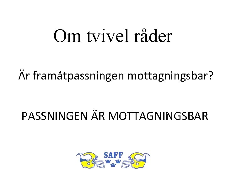 Om tvivel råder Är framåtpassningen mottagningsbar? PASSNINGEN ÄR MOTTAGNINGSBAR 