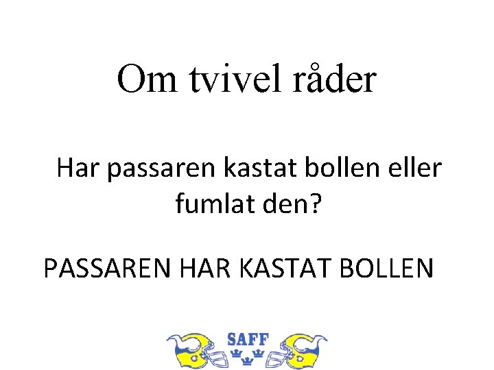 Om tvivel råder Har passaren kastat bollen eller fumlat den? PASSAREN HAR KASTAT BOLLEN