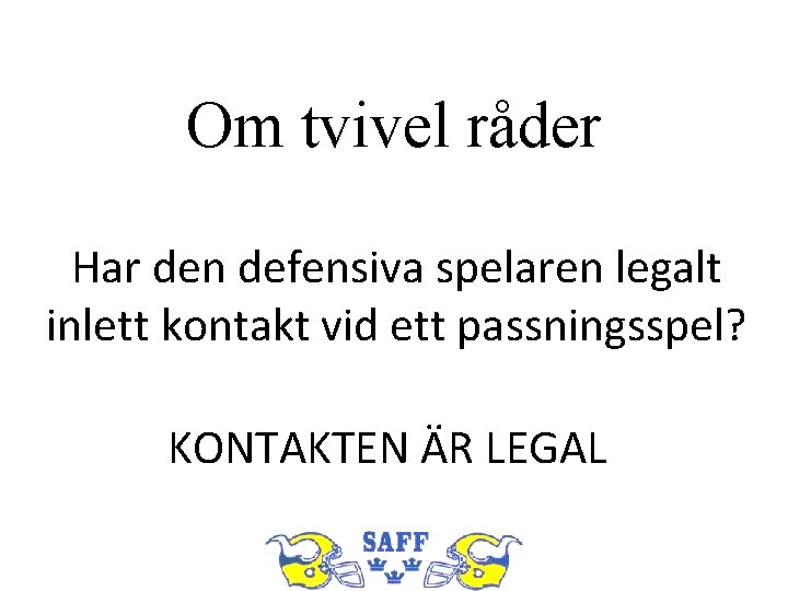 Om tvivel råder Har den defensiva spelaren legalt inlett kontakt vid ett passningsspel? KONTAKTEN