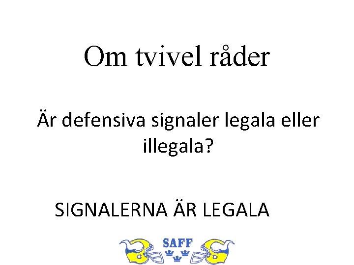 Om tvivel råder Är defensiva signaler legala eller illegala? SIGNALERNA ÄR LEGALA 