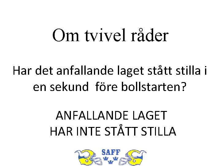 Om tvivel råder Har det anfallande laget stått stilla i en sekund före bollstarten?