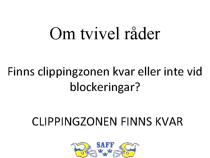 Om tvivel råder Finns clippingzonen kvar eller inte vid blockeringar? CLIPPINGZONEN FINNS KVAR 